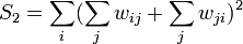  S_2 = \sum_{i} ( \sum_{j} w_{ij} + \sum_{j} w_{ji})^2 