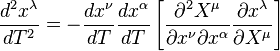  {d^2 x^\lambda \over dT^2} =- {d x^\nu \over dT} {d x^\alpha \over dT} \left[{\partial^2 X^\mu \over \partial x^\nu\partial x^\alpha} {\partial x^\lambda \over \partial X^\mu}\right]