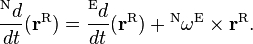  \frac{{}^\mathrm Nd}{dt}(\mathbf r^\mathrm R) =  \frac{{}^\mathrm Ed}{dt}(\mathbf r^\mathrm R) + {}^\mathrm N \mathbf \omega^\mathrm E \times \mathbf r^\mathrm R.