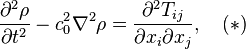 \frac{\partial^2\rho}{\partial t^2}-c^2_0\nabla^2\rho=\frac{\partial^2T_{ij}}{\partial x_i \partial x_j},\quad (*)