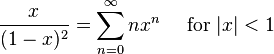 \frac{x}{(1-x)^2} = \sum^\infty_{n=0} nx^n\quad\text{ for }|x| < 1\!