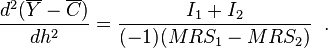  \frac{d^{2} ( \overline{Y} - \overline{C} )}{d h^{2}} = \frac{I_{1} + I_{2}}{ (-1) (MRS_{1} - MRS_{2}) } \; \; . 