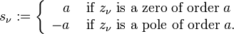 s_\nu := \left\{ \begin{array}{rl} a  & \ \text{if } z_\nu \text{ is a zero of order }a \\
                           -a & \ \text{if } z_\nu \text{ is a pole of order }a. \end{array} \right. 