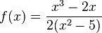 f(x) = \frac{x^3-2x}{2(x^2-5)}