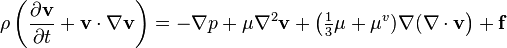 \rho \left(\frac{\partial  \mathbf{v}}{\partial t} + \mathbf{v} \cdot \nabla \mathbf{v}\right) = -\nabla p + \mu \nabla^2 \mathbf{v} + \left( \tfrac13 \mu + \mu^v) \nabla (\nabla \cdot \mathbf{v} \right) + \mathbf{f} 