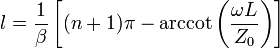 
l = \frac{1}{\beta} \left[(n+1)\pi - \arccot\left(\frac{\omega L}{Z_0}\right) \right]
