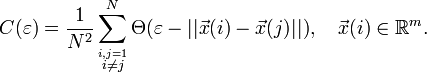 C(\varepsilon) = \frac{1}{N^2} \sum_{\stackrel{i,j=1}{i \neq j}}^N \Theta(\varepsilon - || \vec{x}(i) - \vec{x}(j)||), \quad \vec{x}(i) \in \Bbb{R}^m.