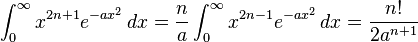 \int_0^\infty x^{2n+1} e^{-a x^2}\,dx
= \frac {n} {a} \int_0^\infty x^{2n-1} e^{-a x^2}\,dx
= \frac{n!}{2 a^{n+1}}
