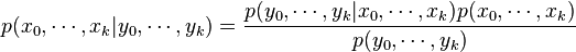 p(x_0, \cdots, x_k|y_0,\cdots,y_k) =\frac{p(y_0,\cdots,y_k|x_0, \cdots, x_k)  p(x_0,\cdots,x_k)}{p(y_0,\cdots,y_k)}