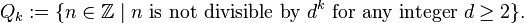 Q_k :=\{n \in \mathbb{Z}\mid n \text{ is not divisible by } d^k \text{ for any integer } d\ge 2\}.