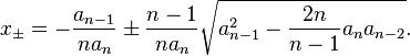 x_\pm=-\frac{a_{n-1}}{na_n} \pm \frac{n-1}{na_n}\sqrt{a^2_{n-1} - \frac{2n}{n-1}a_n a_{n-2}}.