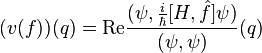 (v(f))(q) = \mathrm{Re} \frac{(\psi, \frac{i}{\hbar} [H,\hat f] \psi)}{(\psi,\psi)}(q)