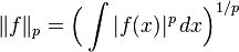 \|f\|_p = \Bigl(\int |f(x)|^p\,dx \Bigr)^{1/p}