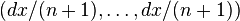 (dx/(n+1),\dots, dx/(n+1))