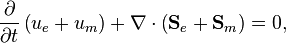 
\frac{\partial}{\partial t}\left(u_e + u_m\right) + \nabla\cdot \left( \mathbf{S}_e + \mathbf{S}_m\right) = 0,
