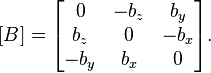  [B] = \begin{bmatrix} 0 & -b_z & b_y \\ b_z & 0 & -b_x \\ -b_y & b_x & 0 \end{bmatrix}.