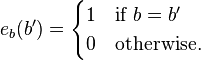 e_b(b') = \begin{cases}
1&\text{if } b=b'\\
0&\text{otherwise.}
\end{cases}