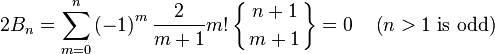  2B_n =\sum_{m=0}^n \left(-1\right)^m \frac{2}{m+1}m! \left\{{n+1\atop m+1}\right\}=0\quad\left(n>1\ \text{is odd}\right)