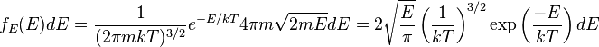 
  f_E(E) dE = \frac{1}{(2\pi m k T)^{3/2}} e^{-E/kT} 4 \pi m \sqrt{2mE} dE = 2 \sqrt{\frac{E}{\pi}} \left( \frac{1}{kT} \right)^{3/2} \exp\left(\frac{-E}{kT} \right) dE
