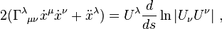  2(\Gamma^\lambda {}_{\mu \nu} \dot x^\mu \dot x^\nu + \ddot x^\lambda) = U^\lambda {d \over ds} \ln |U_\nu U^\nu| \ ,