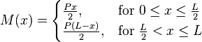 M(x) = \begin{cases}   
    \frac{Px}{2},  & \mbox{for } 0 \le x \le \tfrac{L}{2} \\  
    \frac{P(L-x)}{2}, & \mbox{for } \tfrac{L}{2} < x \le L
    \end{cases}