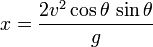  x = \frac {2 v^2 \cos \theta \, \sin \theta } {g} 