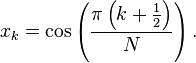  x_k=\cos\left(\frac{\pi\left(k+\frac{1}{2}\right)}{N}\right) .