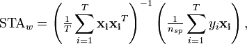 \mathrm{STA}_w = \left(\tfrac{1}{T}\sum_{i=1}^T\mathbf{x_i}\mathbf{x_i}^T\right)^{-1} \left(\tfrac{1}{n_{sp}} \sum_{i=1}^T y_i \mathbf{x_i}\right),