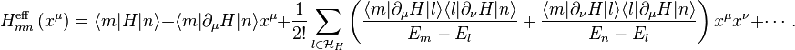 H_{mn}^{\text{eff}}\left(x^{\mu}\right)=\langle m|H|n\rangle +\langle m|\partial _{\mu }H|n\rangle x^{\mu}+\frac{1}{2!}\sum _{l\in\mathcal{H}_H} \left(\frac{\langle m|\partial_{\mu}H|l\rangle \langle l|\partial _{\nu}H|n\rangle }{E_m-E_l}+\frac{\langle m|\partial _{\nu }H|l\rangle \langle l|\partial_{\mu}H|n\rangle }{E_n-E_l}\right)x^{\mu}x^{\nu}+\cdots.