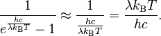 \frac{1}{e^\frac{hc}{\lambda k_\mathrm{B} T}-1} \approx \frac{1}{\frac{hc}{\lambda k_\mathrm{B} T}} = \frac{\lambda k_\mathrm{B} T}{hc}.