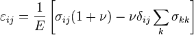  \varepsilon_{ij} = \frac {1}{E} \left [ \sigma_{ij}(1+\nu) - \nu \delta_{ij} \sum_k \sigma_{kk} \right ] 