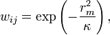 w_{ij} = \exp\left(-\frac{r_m^2}{\kappa}\right), \, 