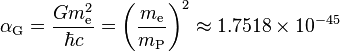 \alpha_\text{G} = \frac{G m_\text{e}^2}{\hbar c} = \left( \frac{m_\text{e}}{m_\text{P}} \right)^2 \approx 1.7518 \times 10^{-45} 