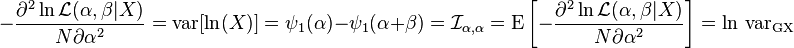 - \frac{\part^2\ln \mathcal{L}(\alpha,\beta|X)}{N\partial \alpha^2}=  \operatorname{var}[\ln (X)]= \psi_1(\alpha) - \psi_1(\alpha + \beta) ={\mathcal{I}}_{\alpha, \alpha}= \operatorname{E}\left [- \frac{\part^2\ln \mathcal{L}(\alpha,\beta|X)}{N\partial \alpha^2} \right ] = \ln \,\operatorname{var_{GX}} 