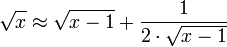 \sqrt{x} \approx \sqrt{x-1} + \frac{1}{2 \cdot \sqrt{x-1}}