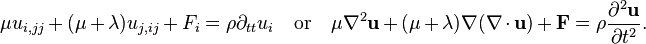 
\mu u_{i,jj}+(\mu+\lambda)u_{j,ij}+F_i=\rho\partial_{tt}u_i
\quad \mathrm{or}\quad
\mu\nabla^2\mathbf{u}+(\mu+\lambda)\nabla(\nabla\cdot\mathbf{u})+\mathbf{F}=\rho\frac{\partial^2\mathbf{u}}{\partial t^2}.
\,\!