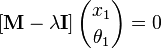  \left[ \mathbf{M} - \lambda\mathbf{I} \right] {x_1 \choose \theta_1} = 0 