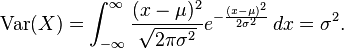 
\operatorname{Var}(X) = \int_{-\infty}^\infty \frac{(x - \mu)^2}{\sqrt{2\pi \sigma^2}} e^{ -\frac{(x-\mu)^2}{2\sigma^2} } \, dx = \sigma^2.
