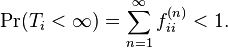  \Pr(T_i < {\infty}) = \sum_{n=1}^{\infty} f_{ii}^{(n)} < 1. 