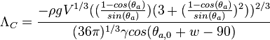 \Lambda_{C}=\frac{-\rho{g}{V^{1/3}}((\frac{1-cos(\theta_{a})}{sin(\theta_{a})})(3+(\frac{1-cos(\theta_{a})}{sin(\theta_{a})})^2))^{2/3}}{(36\pi)^{1/3}\gamma cos(\theta_{a,0}+w-90)}