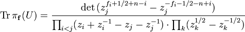 \mathrm{Tr} \, \pi_{\mathbf{f}}(U) = {\mathrm{det}\, (z_j^{f_i +1/2 +n -i} - z_j^{-f_i -1/2-n +i})\over \prod_{i<j} (z_i +z_i^{-1}-z_j-z_j^{-1}) \cdot\prod_k(z_k^{1/2} -z_k^{-1/2})}