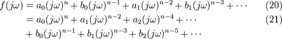 \begin{align}
 f(j\omega) & = a_0(j\omega)^n+b_0(j\omega)^{n-1}+a_1(j\omega)^{n-2}+b_1(j\omega)^{n-3}+\cdots & {}  \quad (20)\\
            & = a_0(j\omega)^n+a_1(j\omega)^{n-2}+a_2(j\omega)^{n-4}+\cdots & {} \quad (21)\\
            & + b_0(j\omega)^{n-1}+b_1(j\omega)^{n-3}+b_2(j\omega)^{n-5}+\cdots \\
\end{align}