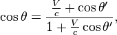 \cos \theta = \frac{\frac{V}{c} + \cos \theta'}{1+\frac{V}{c}\cos \theta'},