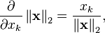 \frac{\partial}{\partial x_k} \left\| \mathbf{x} \right\| _2 = \frac{x_k}{ \left\| \mathbf{x} \right\| _2} ,