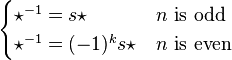 \begin{cases} \star^{-1} = s\star & n \text{ is odd} \\ \star^{-1} = (-1)^k s\star & n \text{ is even} \end{cases}