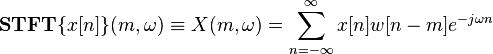 \mathbf{STFT}\{x[n]\}(m,\omega)\equiv X(m,\omega) = \sum_{n=-\infty}^{\infty} x[n]w[n-m]e^{-j \omega n} 