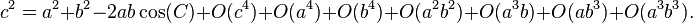 c^2 = a^2 + b^2 - 2ab\cos(C) + O(c^4) + O(a^4) + O(b^4) + O(a^2 b^2) + O(a^3 b) + O(ab ^ 3) + O(a^3 b^3).