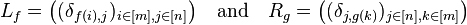 L_f=\bigl((\delta_{f(i),j})_{i\in[m],j\in[n]}\bigr) \quad\text{and}

\quad R_g=\bigl((\delta_{j,g(k)})_{j\in[n],k\in[m]}\bigr)