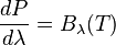 \frac{dP}{d{\lambda}} = B_{\lambda}(T)