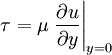 \tau = \mu \left.\frac{\partial u}{\partial y}\right|_{y = 0}